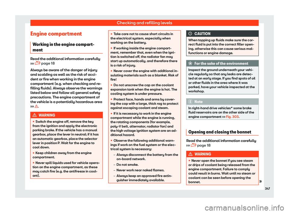 Seat Ateca 2019 Owners Manual Checking and refilling levels
Engine compartment W orking in the engine compar
t
-
ment Read the additional information carefully
Seat Ateca 2019 Owners Manual Checking and refilling levels
Engine compartment W orking in the engine compar
t
-
ment Read the additional information carefully