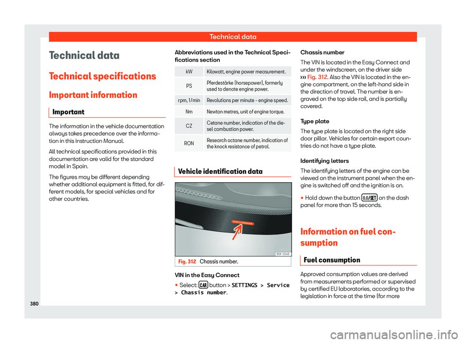 Seat Ateca 2019  Owners Manual Technical data
Technical data
T echnical specifications
Impor t
ant information
Important The information in the vehicle documentation
alw
ays t

akes precedence over the informa-
tion in this Instruc