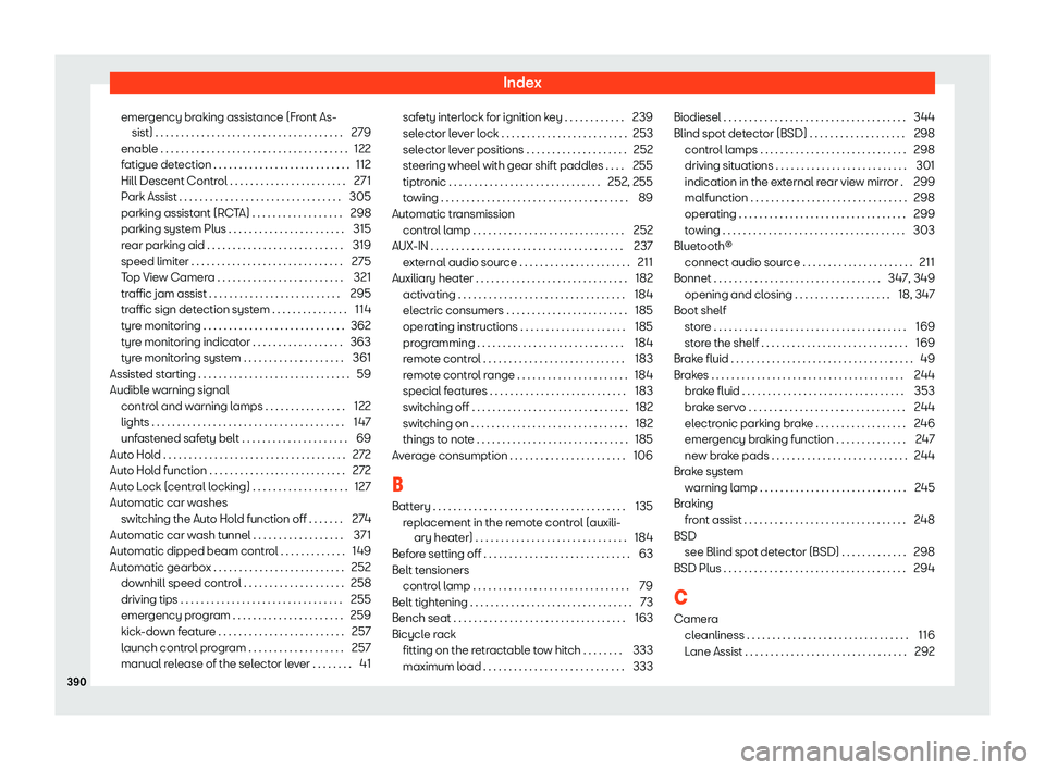 Seat Ateca 2019  Owners Manual Index
emergency braking assistance (Front As- sist) . . . . . . . . . . . . . . . . . . . . . . . . . . . . . . . . .\
 . . . . 279
enabl e . . . . . . . . . . . . . . . . . . . . . . . . . . . . . . 