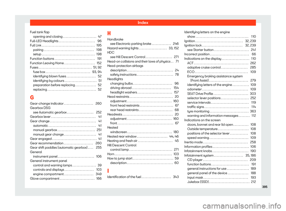 Seat Ateca 2019  Owners Manual Index
Fuel tank flap opening and cl osing . . . . . . . . . . . . . . . . . . . . . . . .
47
Full
-LED Headlights . . . . . . . . . . . . . . . . . . . . . . . . . . 96
Full Link . . . . . . . . . . .
