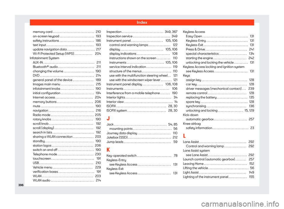 Seat Ateca 2019  Owners Manual Index
memory card . . . . . . . . . . . . . . . . . . . . . . . . . . . . . . 210
on-scr een k
eypad . . . . . . . . . . . . . . . . . . . . . . . . .
193
safety instructions . . . . . . . . . . . . .