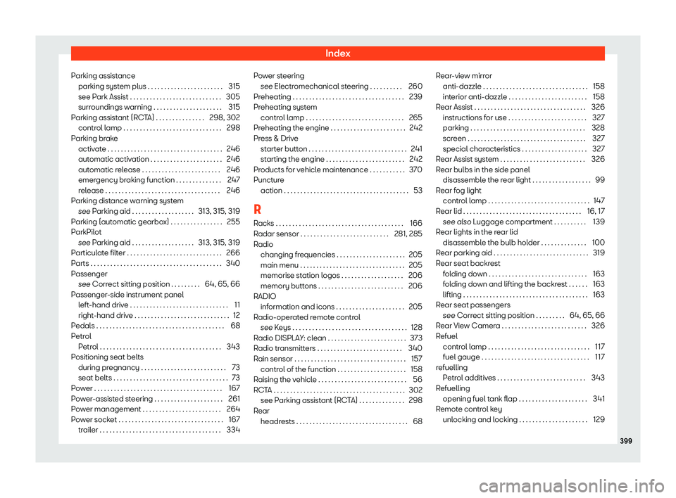 Seat Ateca 2019  Owners Manual Index
Parking assistance parking syst em plus . . . . . . . . . . . . . . . . . . . . . . .
315
see P
ark Assist . . . . . . . . . . . . . . . . . . . . . . . . . . . . 305
surroundings warning . . . 