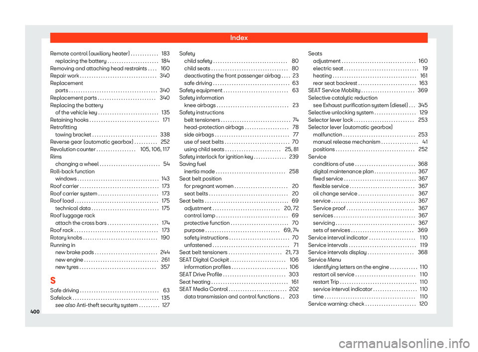 Seat Ateca 2019  Owners Manual Index
Remote control (auxiliary heater) . . . . . . . . . . . . 183 repl
acing the batt
ery . . . . . . . . . . . . . . . . . . . . . . 184
Removing and attaching head restraints . . . . 160
Repair wo