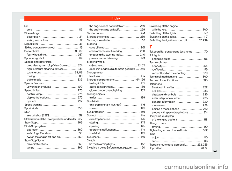 Seat Ateca 2019  Owners Manual Index
Set time . . . . . . . . . . . . . . . . . . . . . . . . . . . . . . . . . .\
 . . . . . 1
16
Side airbags description . . . . . . . . . . . . . . . . . . . . . . . . . . . . . . \
. . .
24
safe