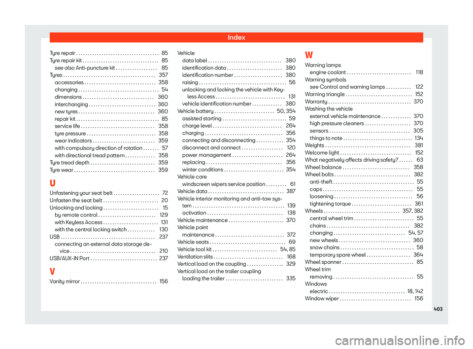 Seat Ateca 2019  Owners Manual Index
Tyre repair . . . . . . . . . . . . . . . . . . . . . . . . . . . . . . . . . \
. . . 85
T yr
e r
epair kit . . . . . . . . . . . . . . . . . . . . . . . . . . . . . . . \
. . 85
see also Anti-p
