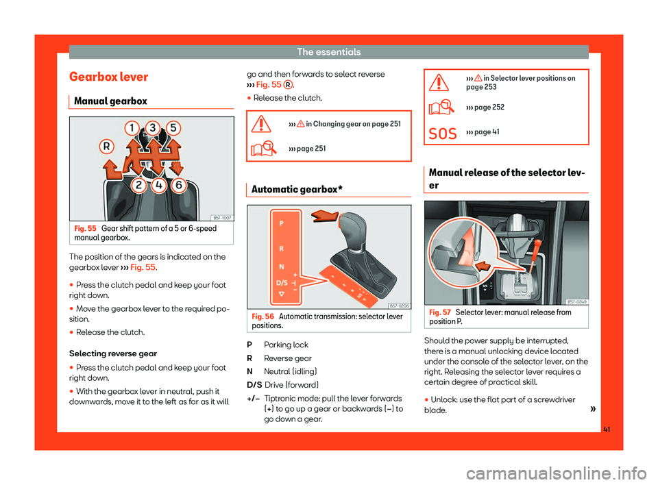 Seat Ateca 2019 Service Manual The essentials
Gearbox lever Manual gearbo xFig. 55 
Gear shift pattern of a 5 or 6-speed
manual gearbo x.The position of the gears is indicated on the
gearbo
x l
e
ver 