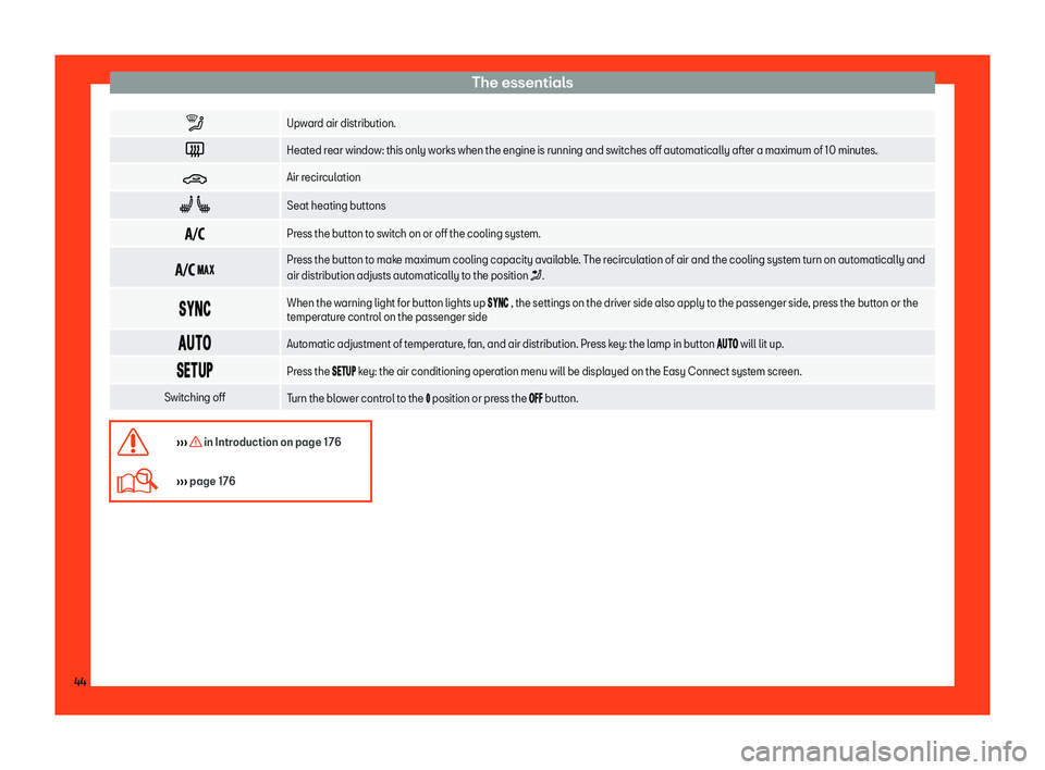 Seat Ateca 2019 Service Manual The essentials
�
Upward air distribution.
� Heated rear window: this only works when the engine is running and switches off automatically after a maximum of 10 minutes.
� Air recirculation
�A  