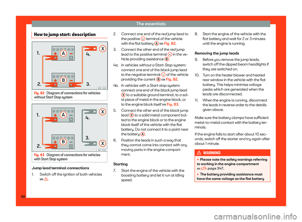 Seat Ateca 2019 Repair Manual The essentials
How to jump start: description Fig. 82 
Diagram of connections for vehicles
without St art Stop syst
emFig. 83 
Diagram of connections for vehicles
with St art Stop syst

emJump lead te