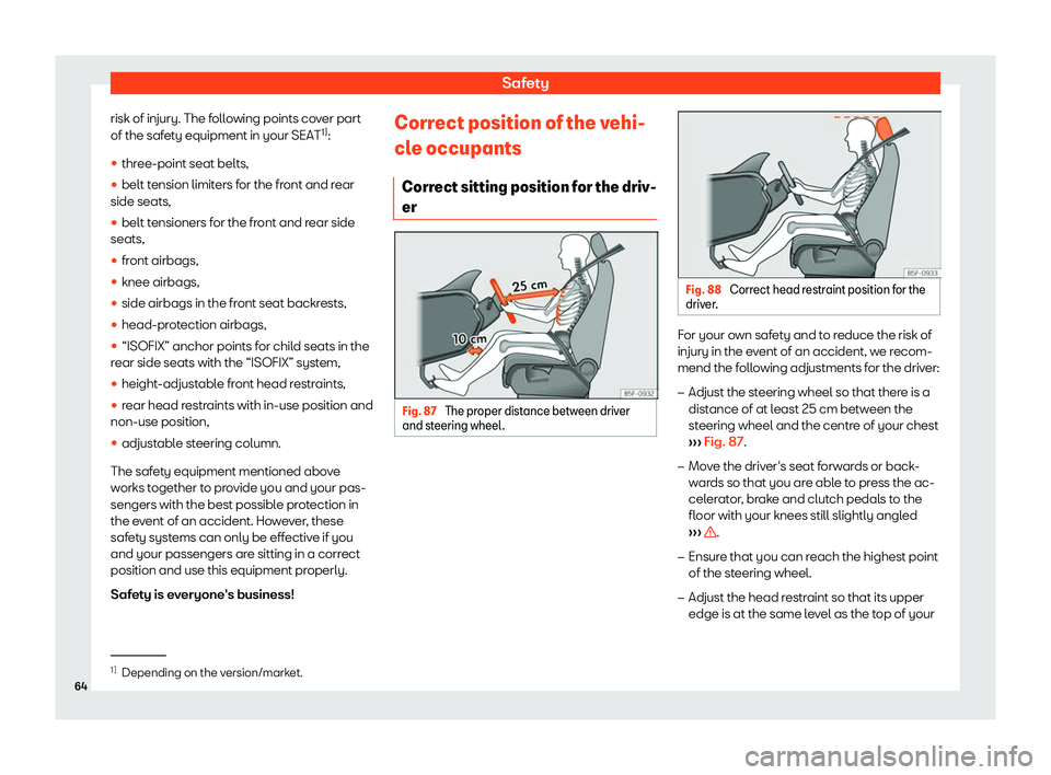 Seat Ateca 2019 Repair Manual Safety
risk of injury. The following points cover part
of the saf et
y equipment in your SEAT 1)
:
