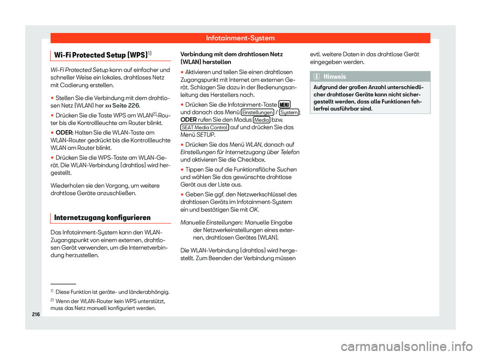 Seat Ateca 2019  Betriebsanleitung (in German) Infotainment-System
Wi-Fi Protected Setup (WPS) 1)Wi-Fi Protected Setup kann auf einf
acher und
schnell er Weise ein lokales, drahtloses Netz
mit Codierung erstellen.
