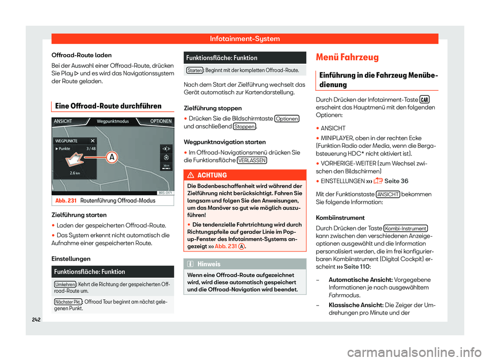 Seat Ateca 2019  Betriebsanleitung (in German) Infotainment-System
Offroad-Route laden
Bei der Aus w
ahl einer Offr
oad-Route, dr