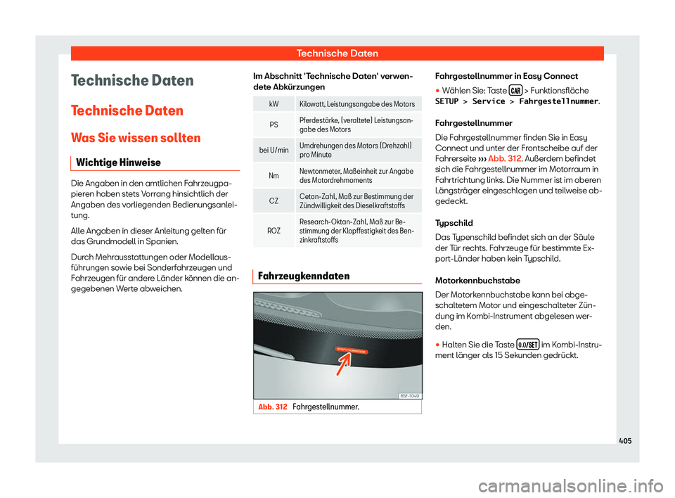 Seat Ateca 2019  Betriebsanleitung (in German) Technische Daten
Technische Daten
T echnische Dat
en
W
as Sie wissen sollten
Wichtige Hinweise Die Angaben in den amtlichen Fahrzeugpa-
pieren haben st
ets V

orrang hinsichtlich der
Angaben des vorli