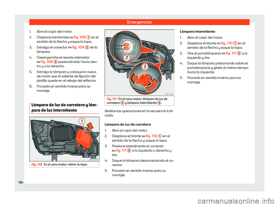 Seat Ateca 2019 Manual del propietario (in Spanish) Emergencias
Abra el cap Seat Ateca 2019 Manual del propietario (in Spanish) Emergencias
Abra el cap