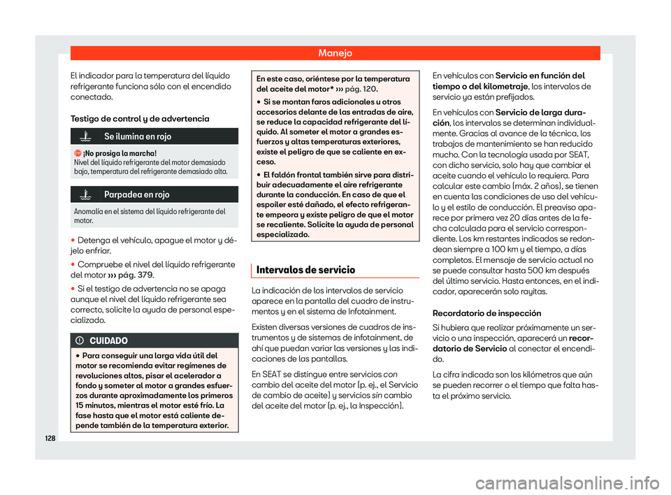 Seat Ateca 2019  Manual del propietario (in Spanish) Manejo
El indicador para la temperatura del l