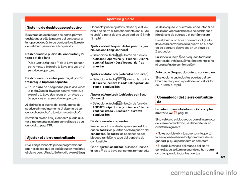 Seat Ateca 2019  Manual del propietario (in Spanish) Apertura y cierre
Sistema de desbloqueo selectivo El sistema de desbloqueo selectivo permite
desbloquear s