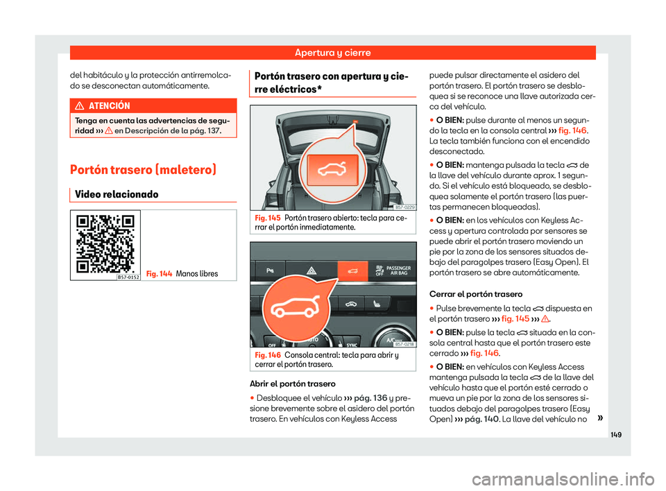 Seat Ateca 2019 Manual del propietario (in Spanish) Apertura y cierre
del habit Seat Ateca 2019 Manual del propietario (in Spanish) Apertura y cierre
del habit