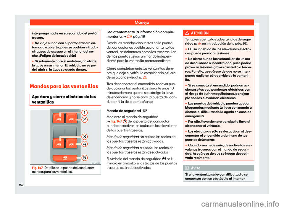 Seat Ateca 2019 Manual del propietario (in Spanish) Manejo
interponga nadie en el recorrido del port Seat Ateca 2019 Manual del propietario (in Spanish) Manejo
interponga nadie en el recorrido del port