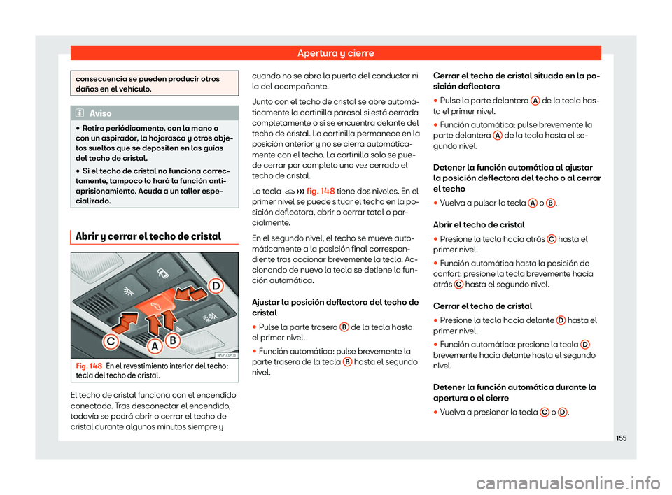 Seat Ateca 2019 Manual del propietario (in Spanish) Apertura y cierre
consecuencia se pueden producir otros
da Seat Ateca 2019 Manual del propietario (in Spanish) Apertura y cierre
consecuencia se pueden producir otros
da