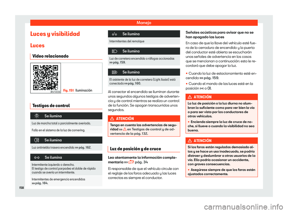 Seat Ateca 2019 Manual del propietario (in Spanish) Manejo
Luces y visibilidad
L uces
Video r el
acionado Fig. 151
Iluminaci Seat Ateca 2019 Manual del propietario (in Spanish) Manejo
Luces y visibilidad
L uces
Video r el
acionado Fig. 151
Iluminaci