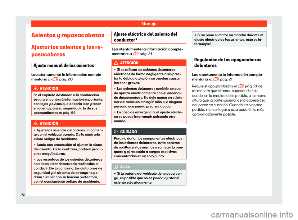 Seat Ateca 2019  Manual del propietario (in Spanish) Manejo
Asientos y reposacabezas Ajust ar l
os asient
os y los re-
posacabezas
Ajuste manual de los asientos Lea atentamente la informaci