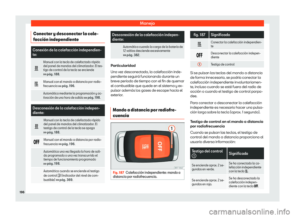 Seat Ateca 2019 Manual del propietario (in Spanish) Manejo
Conectar y desconectar la cale-
f acci Seat Ateca 2019 Manual del propietario (in Spanish) Manejo
Conectar y desconectar la cale-
f acci