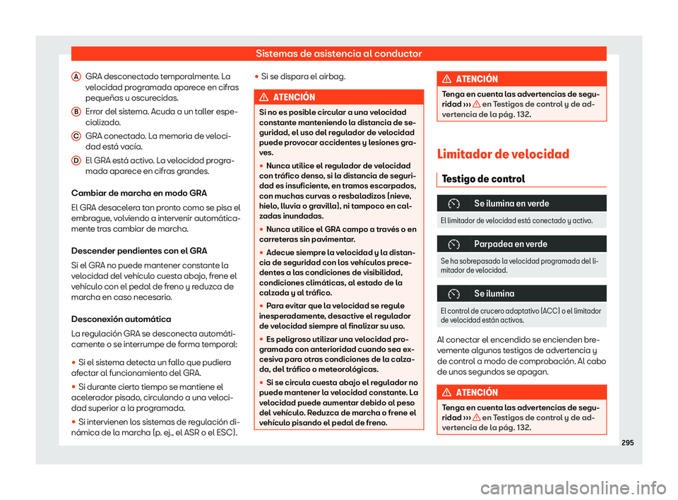 Seat Ateca 2019  Manual del propietario (in Spanish) Sistemas de asistencia al conductor
GRA desconectado temporalmente. La
v el
ocidad pr
ogramada aparece en cifras
peque