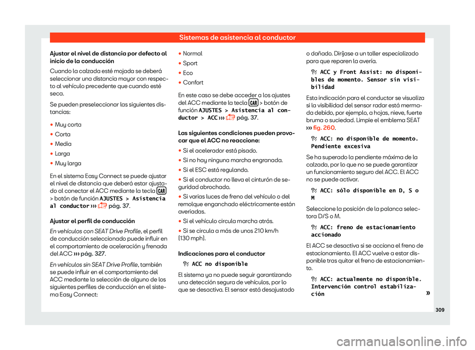 Seat Ateca 2019  Manual del propietario (in Spanish) Sistemas de asistencia al conductor
Ajustar el nivel de distancia por defecto al
inicio de l a conducci
