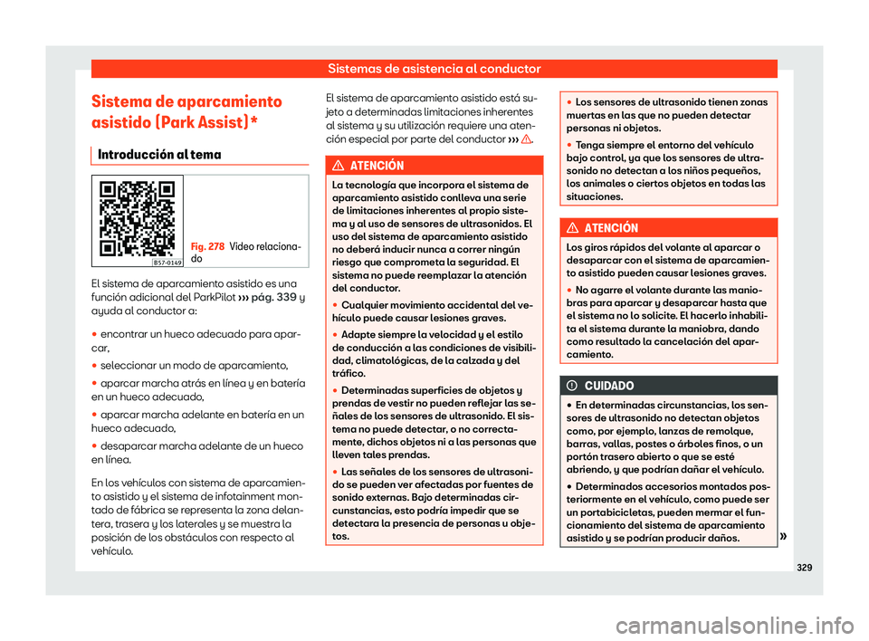 Seat Ateca 2019  Manual del propietario (in Spanish) Sistemas de asistencia al conductor
Sistema de aparcamiento
asistido (P ark Assist)*
Intr oducci