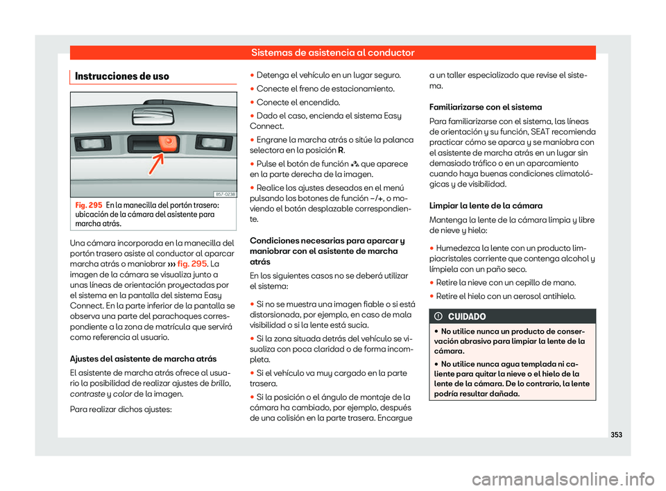 Seat Ateca 2019  Manual del propietario (in Spanish) Sistemas de asistencia al conductor
Instrucciones de uso Fig. 295
En la manecilla del port