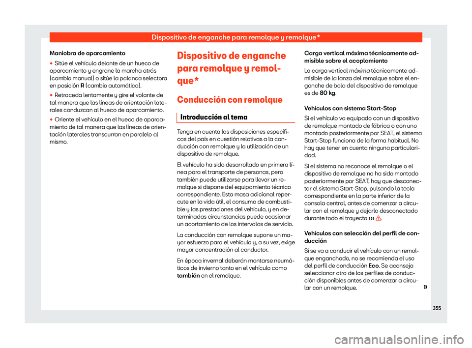 Seat Ateca 2019  Manual del propietario (in Spanish) Dispositivo de enganche para remolque y remolque*
Maniobra de aparcamiento
