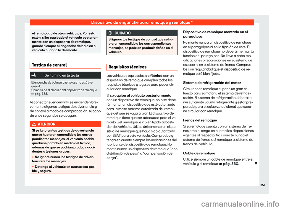 Seat Ateca 2019  Manual del propietario (in Spanish) Dispositivo de enganche para remolque y remolque*
el remolcado de otros veh