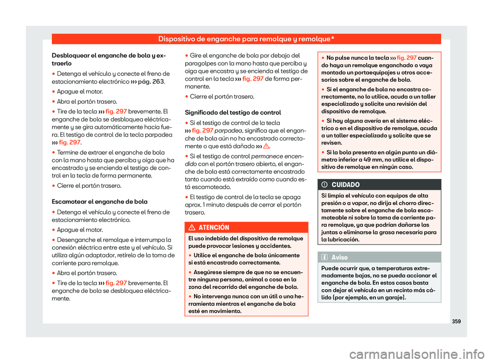 Seat Ateca 2019  Manual del propietario (in Spanish) Dispositivo de enganche para remolque y remolque*
Desbloquear el enganche de bola y ex-
tr aerl
o
