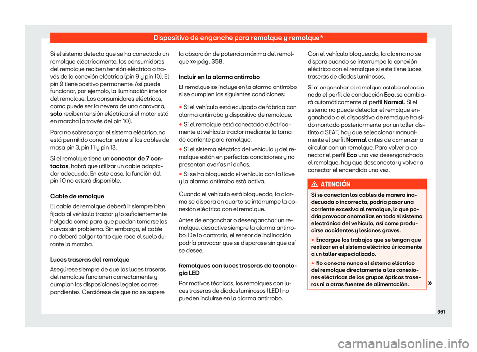 Seat Ateca 2019  Manual del propietario (in Spanish) Dispositivo de enganche para remolque y remolque*
Si el sistema detecta que se ha conectado un
r emol
que el

