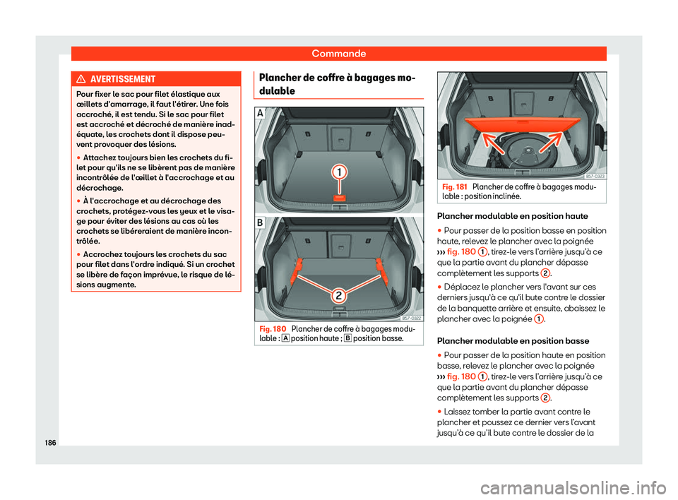 Seat Ateca 2019  Manuel du propriétaire (in French)  Commande
AVERTISSEMENT
Pour fixer le sac pour filet 