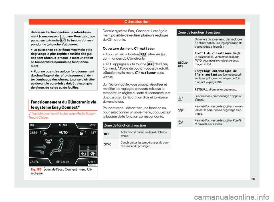 Seat Ateca 2019  Manuel du propriétaire (in French)  Climatisation
de laisser la climatisation de refroidisse-
ment (compresseur) activ
