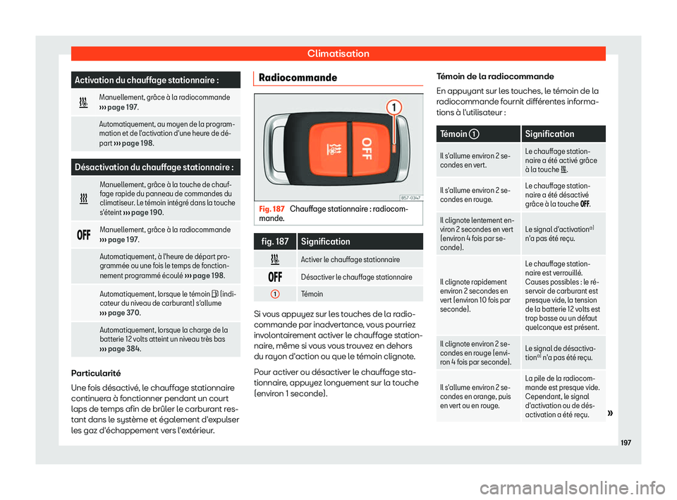 Seat Ateca 2019  Manuel du propriétaire (in French)  Climatisation
Activation du chauffage stationnaire :
� Manuellement, gr
