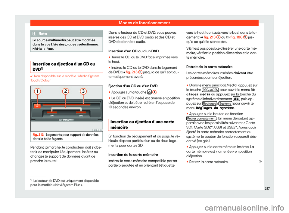 Seat Ateca 2019  Manuel du propriétaire (in French)  Modes de fonctionnement
Nota
La source multim