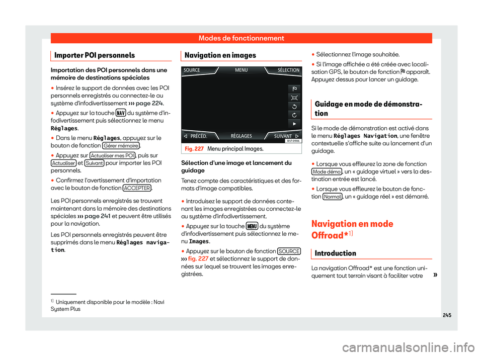 Seat Ateca 2019 Manuel du propriétaire (in French) Modes de fonctionnement
Importer POI personnels Importation des POI personnels dans une
m Seat Ateca 2019 Manuel du propriétaire (in French) Modes de fonctionnement
Importer POI personnels Importation des POI personnels dans une
m