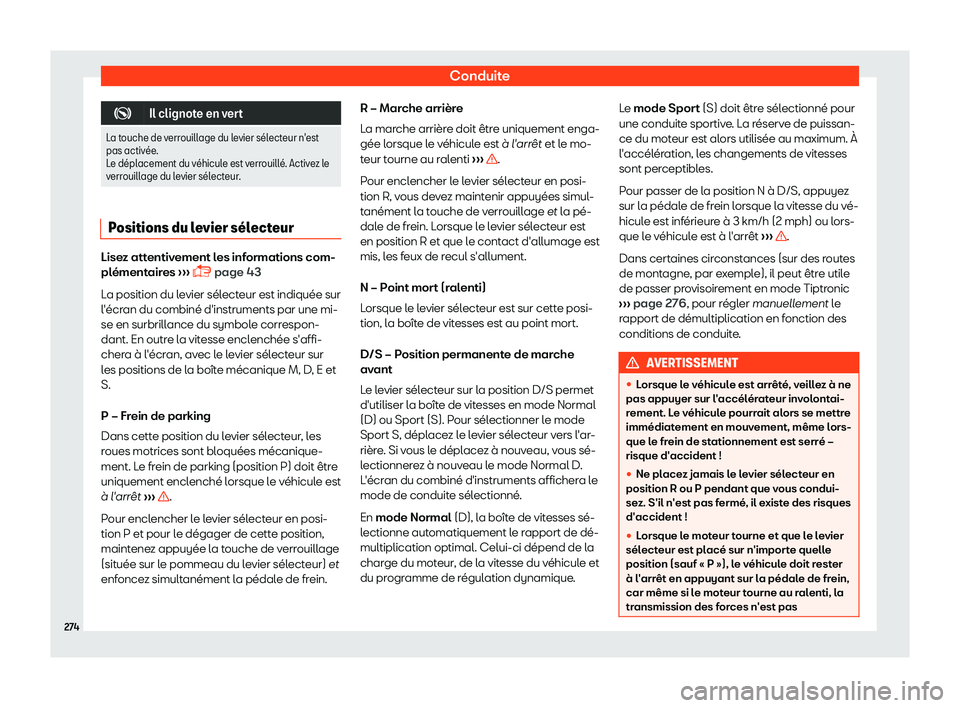 Seat Ateca 2019  Manuel du propriétaire (in French)  Conduite
�
Il clignote en vert
La touche de verrouillage du levier s