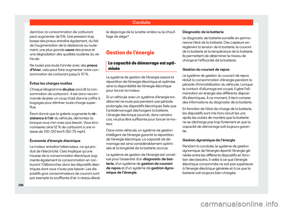 Seat Ateca 2019 Manuel du propriétaire (in French) Conduite
demi bar, la consommation de carburant
peut augment er de 5%. Une pr
ession tr
op
basse des pneus entra Seat Ateca 2019 Manuel du propriétaire (in French) Conduite
demi bar, la consommation de carburant
peut augment er de 5%. Une pr
ession tr
op
basse des pneus entra