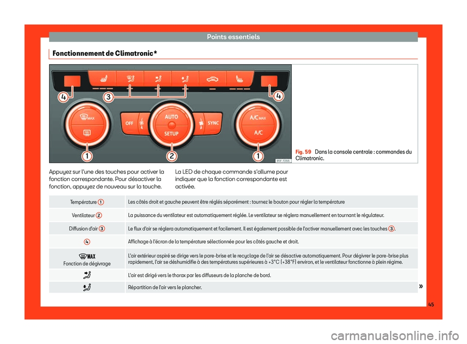 Seat Ateca 2019  Manuel du propriétaire (in French)  Points essentiels
Fonctionnement de Climatronic* Fig. 59 
Dans la console centrale : commandes du
Climatronic. Appuyez sur l