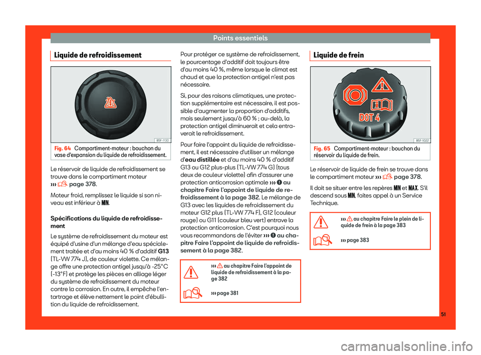 Seat Ateca 2019  Manuel du propriétaire (in French)  Points essentiels
Liquide de refroidissement Fig. 64 
Compartiment-moteur : bouchon du
v ase d