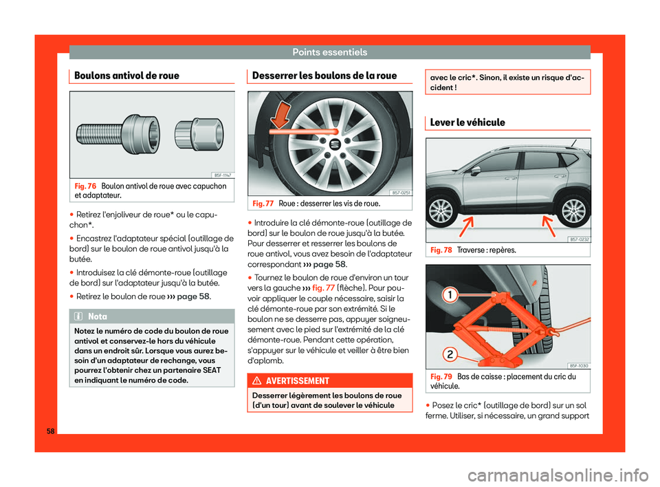 Seat Ateca 2019  Manuel du propriétaire (in French)  Points essentiels
Boulons antivol de roue Fig. 76 
Boulon antivol de roue avec capuchon
et adaptat eur
. 