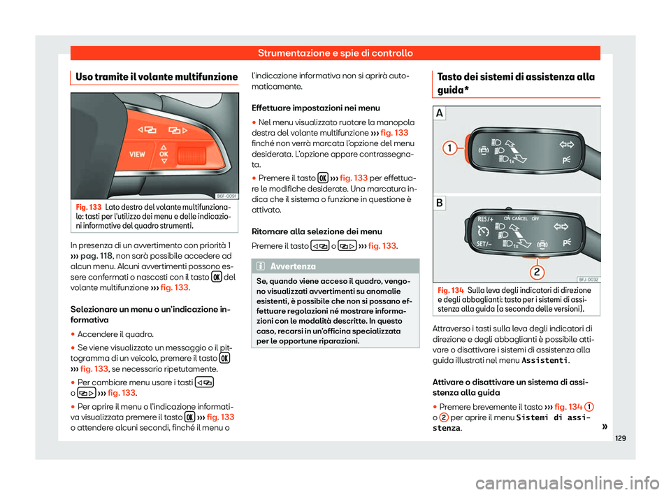 Seat Ateca 2019  Manuale del proprietario (in Italian) Strumentazione e spie di controllo
Uso tramite il volante multifunzione Fig. 133
Lato destro del volante multifunziona-
l e: t asti per l
