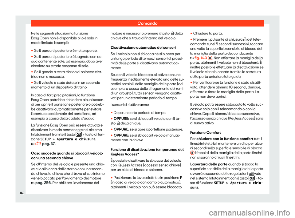 Seat Ateca 2019  Manuale del proprietario (in Italian) Comando
Nelle seguenti situazioni la funzione
Easy Open non 