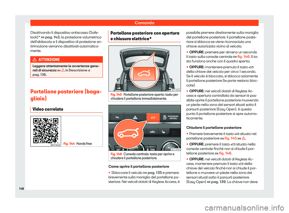 Seat Ateca 2019  Manuale del proprietario (in Italian) Comando
Disattivando il dispositivo antiscasso (Safe-
l ock)* 
