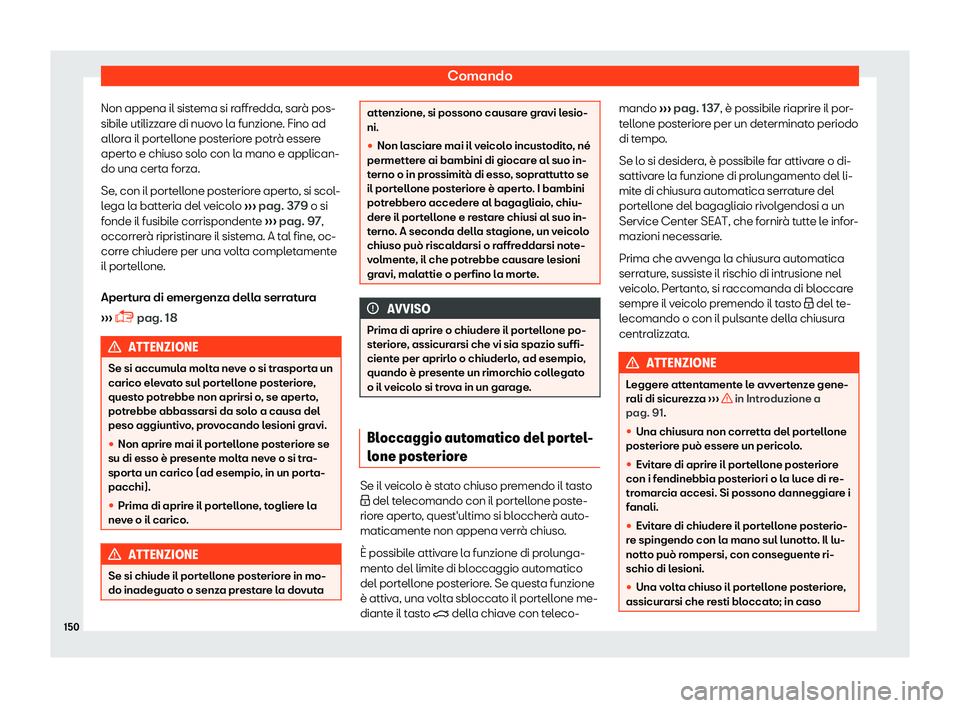 Seat Ateca 2019  Manuale del proprietario (in Italian) Comando
Non appena il sistema si raffredda, sar