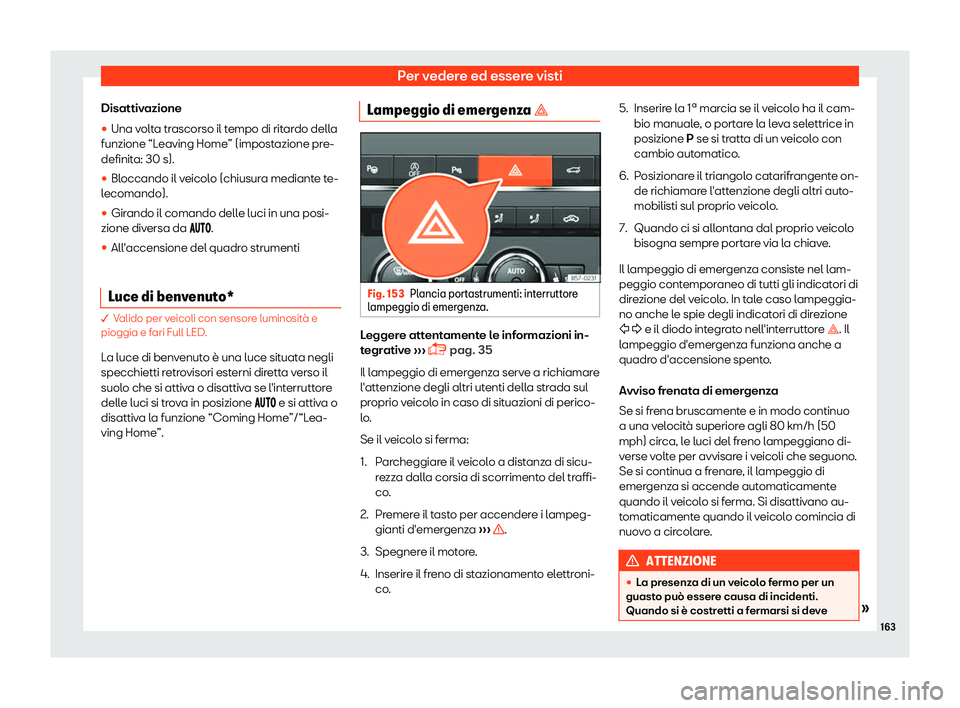 Seat Ateca 2019  Manuale del proprietario (in Italian) Per vedere ed essere visti
Disattivazione
