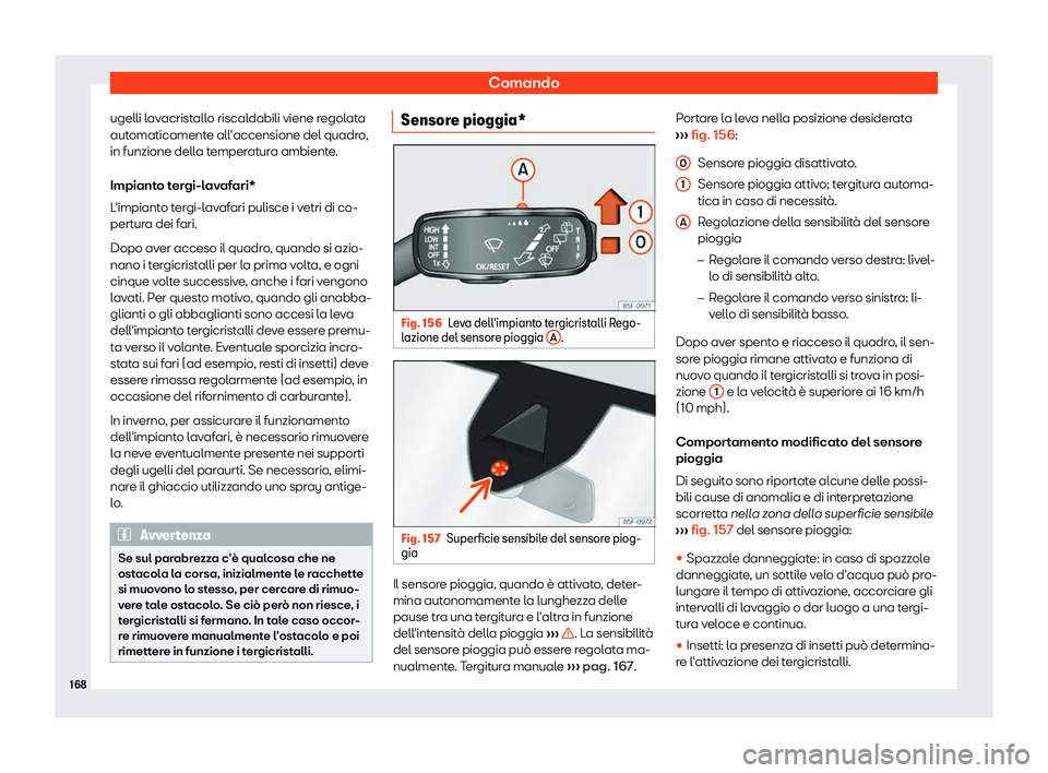Seat Ateca 2019  Manuale del proprietario (in Italian) Comando
ugelli lavacristallo riscaldabili viene regolata
aut omaticament
e all
