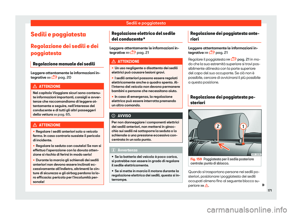 Seat Ateca 2019  Manuale del proprietario (in Italian) Sedili e poggiatesta
Sedili e poggiatesta
R egol
azione dei sedili e dei
poggiat
esta
Regolazione manuale dei sedili Leggere attentamente le informazioni in-
tegr
ativ

e 